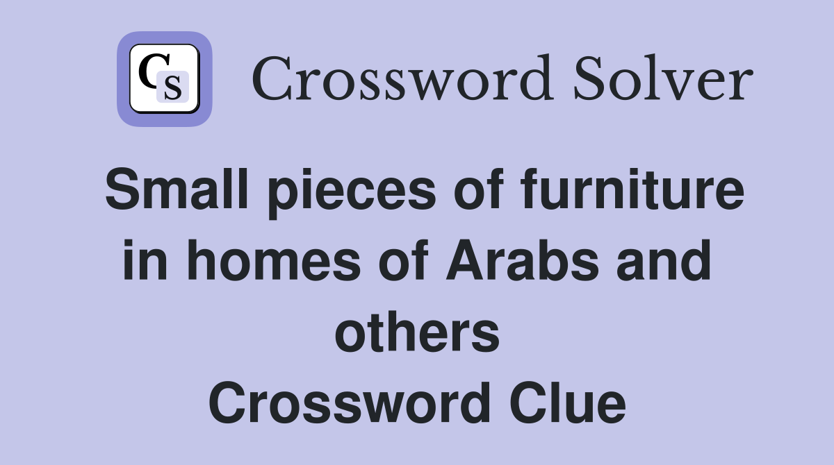 Small pieces of furniture in homes of Arabs and others Crossword Clue